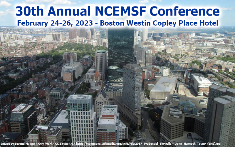Header image for Conference webpage, showing a view of Copley Place in Boston, MA with the host hotel (Westin) in the foreground. Image contains text: 30th Annual NCEMSF Conference, February 24-26, 2023, Boston Westin Copley Place, and image attribution information (Image by Beyond My Ken - Own Work - CC BY-SA 4.0 - https://commons.wikimedia.org/wiki/File:2017_Prudential_Skywalk_-_John_Hancock_Tower_(ENE).jpg)